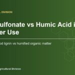 Lignosulfonate vs Humic Acid in Fertilizer Use