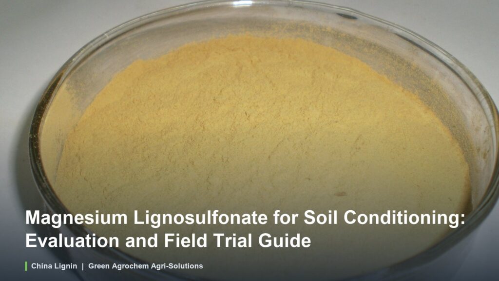 Magnesium Lignosulfonate for Soil Conditioning: Evaluation and Field Trial Guide