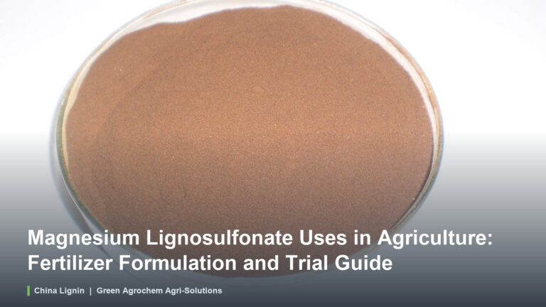 Magnesium Lignosulfonate Uses in Agriculture: Fertilizer Formulation and Trial Guide